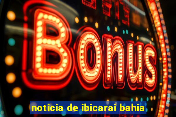 noticia de ibicarai bahia